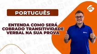 Português para Concursos: Entenda Como Será Cobrado Transitividade Verbal na sua Prova