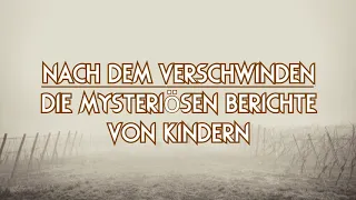 Nach dem Verschwinden - Die mysteriösen Berichte von Kindern