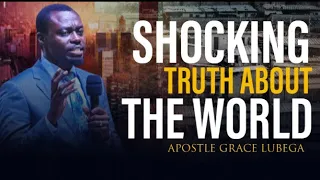 Shocking Truth About The World - Apostle Grace Lubega