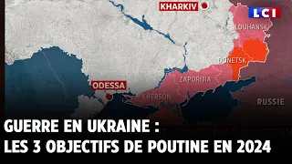 Guerre en Ukraine : les 3 objectifs de Poutine en 2024