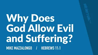 Why Does God Allow Evil and Suffering? (Hebrews 11) – Mike Mazzalongo | BibleTalk.tv