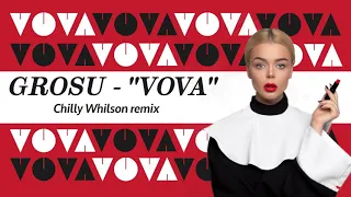 Grosu - "VOVA" (Chilly Whilson remix)