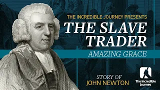 The Slave Trader – Amazing Grace (John Newton)