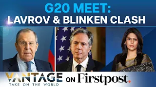 US and Russia Clash at G20 Meet in India | Blinken - Lavrov Faceoff | Vantage with Palki Sharma