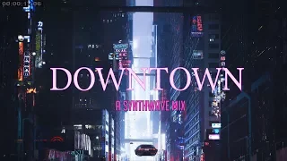 'DOWNTOWN' | Best of Synthwave And Retro Electro Music Mix