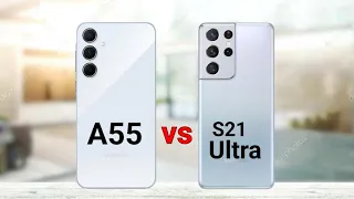 Samsung A55 vs Samsung S21 Ultra