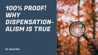 100% PROOF! Why Dispensationalism Is True | Dr. Gene Kim