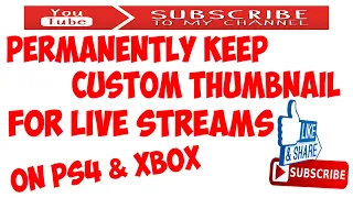 How to Permanently Keep A Custom Thumbnail On PS4 Xbox Live Streaming Broadcasts.