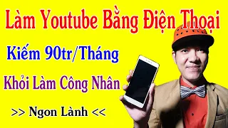 Hướng Dẫn Làm Youtube Trên Điện Thoại Kiếm 90Tr/Tháng