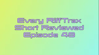 Every RiffTrax Short Reviewed Episode 48