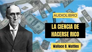 La Ciencia De Hacerse Rico - Wallace D. Wattles - Audiolibro completo en español