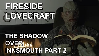 Fireside Lovecraft - The Shadow Over Innsmouth - Part 2 of 5 [ ASMR Reading ]