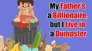 My Father’s Billionaire, But I Live In Dumpster