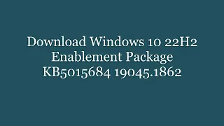 Download Windows 10 22H2 Enablement Package KB5015684 19045.1862