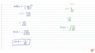 If `cosA=-24/25` and `cos B=3/5` where `pi  lt A  lt (3pi)/2` and `(3pi)/2  lt B  lt 2pi` then