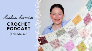 Lulu Loves Crochet Podcast {episode 49} finished blanket, granny squares, knitting and books