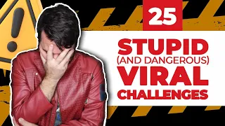 25 Stupid and Dangerous Viral Challenges