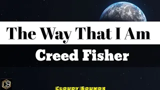 Creed Fisher - The Way That I Am (Lyrics)