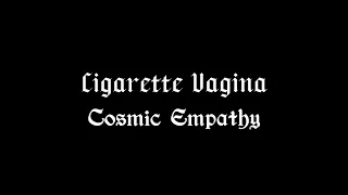 Cigarette Vagina - Cosmic Empathy