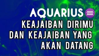 AQUARIUS ♒ KEAJAIBAN DIRIMU DAN KEAJAIBAN YANG AKAN DATANG #aquariustarot @kimhokitarot