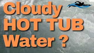 Want to Clear Up Cloudy HOT TUB Water? [ Balance Your Water Right ]