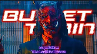 「BULLET TRAIN」|| The Lost Soul Down || (Edit)/4K