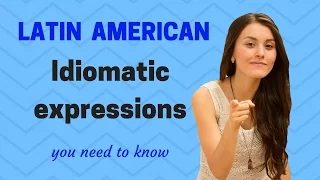 Spanish from Latin America /12 Idiomatic Expressions you need to know!