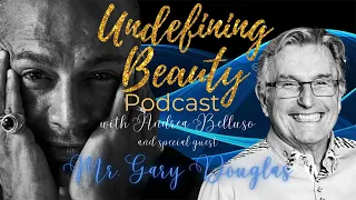 Undefining Beauty Podcast with special guest Mr  Gary Douglas