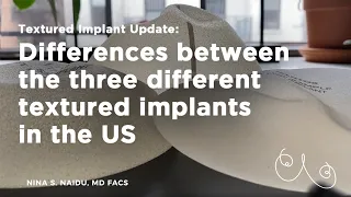 Textured Implant Update - differences between the three different textured implants in the US