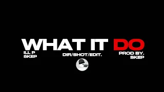 Ill P Ft. Skep - What It Do (Prod By. Skep)