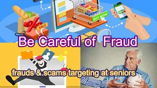 Be careful of Fraud: Frauds & scam targeting at seniors