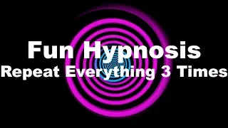 Fun Hypnosis: Repeat Everything 3 Times