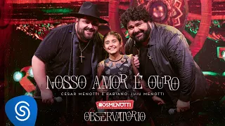 César Menotti & Fabiano part. Juju Menotti - Nosso Amor é Ouro (Clipe Oficial)