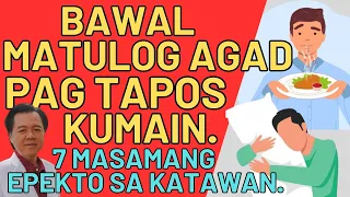 Bawal Matulog Agad Tapos Kumain. 7 Masamang Epekto sa Katawan. - By Doc Willie Ong