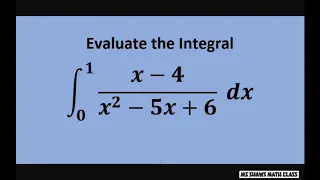 Evaluate the definite integral from 0 to 1 (x-4)/(x^2 - 5x +6) Partial Fraction Decomposition. Ex4