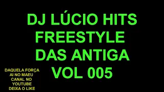 dj lúcio hits freestyle das antiga - vol 005