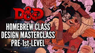 D&D Homebrew Class Design Masterclass | Before 1st-Level