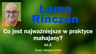 Lama Rinczen - Co jest najważniejsze w praktyce mahajany? cz.1
