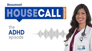 the ADHD episode | Beaumont HouseCall Podcast