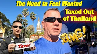 Being Taxed Out Of Thailand! The Need To Feel Wanted.