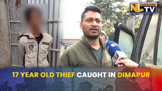 17 YEAR OLD THIEF APPREHENDED IN KHERAMAHAL, CHURCHES COLONY, DIMAPUR