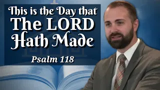 Psalm 118 - "This is the Day that the Lord Hath Made" (Sermons from Verses We Misunderstand)