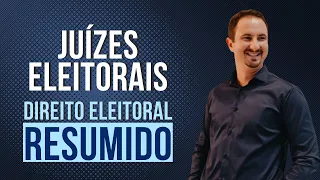 Juízes Eleitorais | Direito Eleitoral Resumido