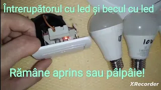 Întrerupătorul cu led și becul cu led! Rămâne aprins sau pâlpâie!