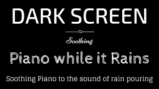 Soothing Piano, Rain, Peaceful, BLACK SCREEN | Sleep and Relaxation | Dark Screen