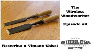 Wireless Woodworker - Ep3 - Restoring Chisels