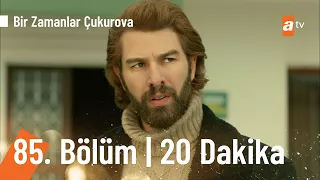 Bir Zamanlar Çukurova 85. Bölüm İlk 20 Dakika