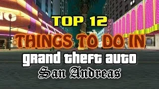 Top 12 Things To Do In Grand Theft Auto San Andreas