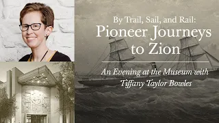 By Trail, Sail, and Rail: Pioneer Journeys to Zion