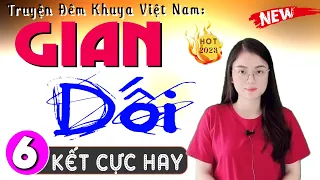 [Tập 6 Kết] Gian Dối - Truyện hay việt nam đặc sắc 2024 - MC Thu Huệ kể ngủ ngon